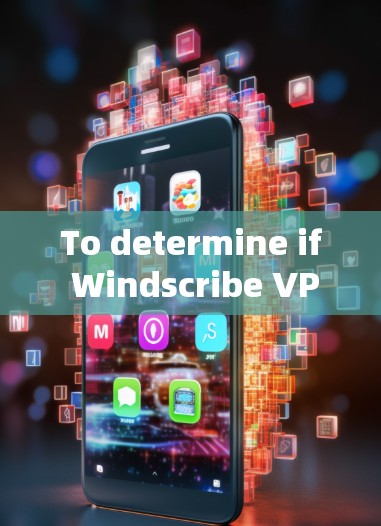 To determine if Windscribe VPN has an Android version and how to use it,follow this organized plan: