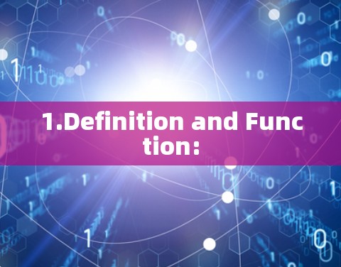 1.Definition and Function: 1.Definition and Function: